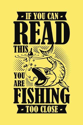 If You Can Read This You Are Fishing Too Close