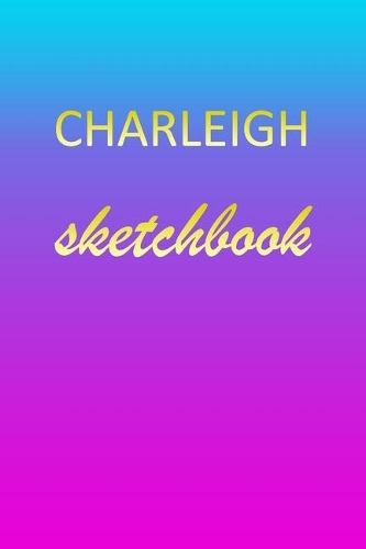 Charleigh: Sketchbook - Blank Imaginative Sketch Book Paper - Pink Blue Gold Custom Letter C Personalized Cover - Teach & Practice Drawing for Experienced & As