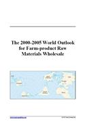 The 2000-2005 World Outlook for Farm-Product Raw Materials Wholesale