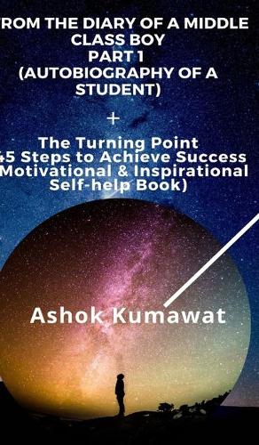 From the Diary of a Middle Class Boy Part 1 (Autobiography of a Student)+ The Turning Point 45 Steps to Achieve Success