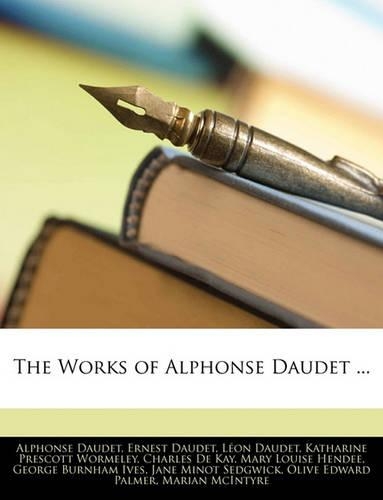 The Works of Alphonse Daudet ...