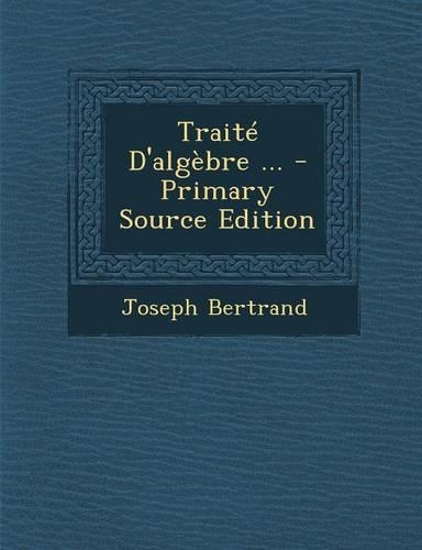 Traite D'Algebre ...