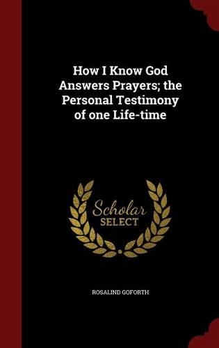 How I Know God Answers Prayers; The Personal Testimony of One Life-Time
