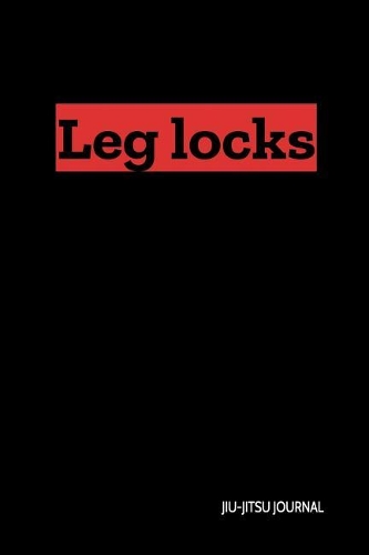 Leg Locks Jiu-Jitsu Journal
