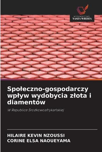 Spoleczno-gospodarczy wplyw wydobycia zlota i diamentów