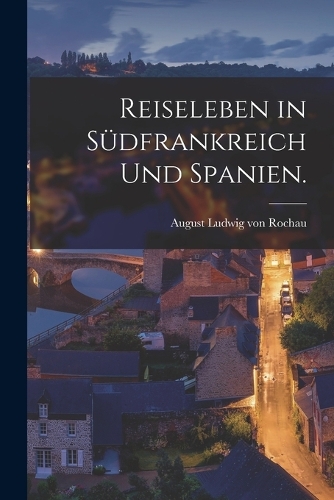 Reiseleben in Südfrankreich und Spanien.