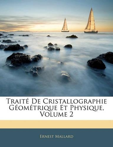Traité De Cristallographie Géométrique Et Physique, Volume 2