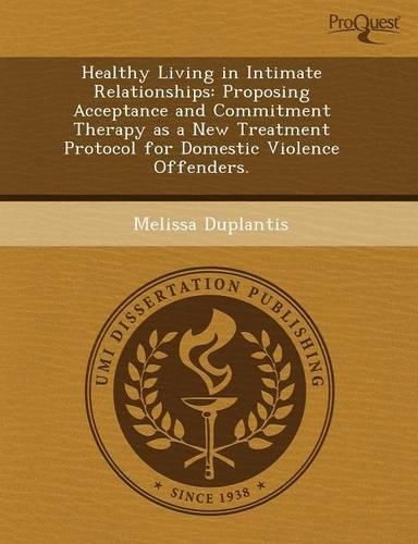 Healthy Living in Intimate Relationships: Proposing Acceptance and Commitment Therapy as a New Treatment Protocol for Domestic Violence Offenders