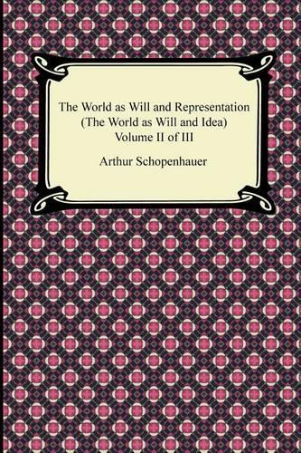 The World as Will and Representation (The World as Will and Idea), Volume II of III