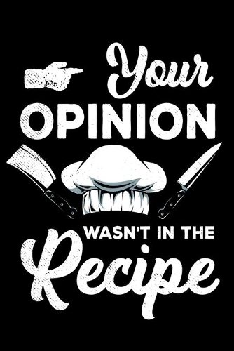 Your Opinion Wasn't In The Recipe