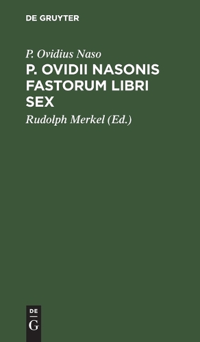 P. Ovidii Nasonis Fastorum Libri Sex