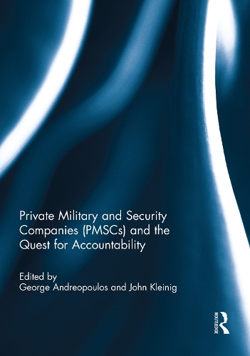 Private Military and Security Companies (PMSCs) and the Quest for Accountability