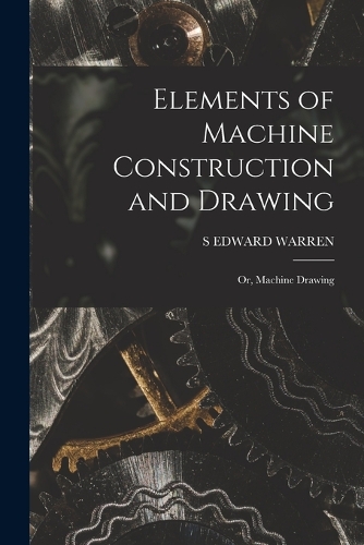 Elements of Machine Construction and Drawing