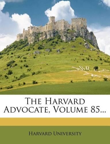 The Harvard Advocate, Volume 85...