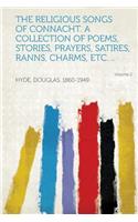 The Religious Songs of Connacht. A Collection of Poems, Stories, Prayers, Satires, Ranns, Charms, Etc. ..
