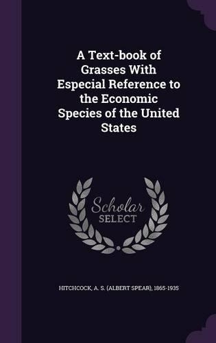 A Text-Book of Grasses with Especial Reference to the Economic Species of the United States