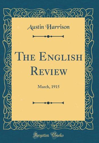 The English Review: March, 1915 (Classic Reprint)