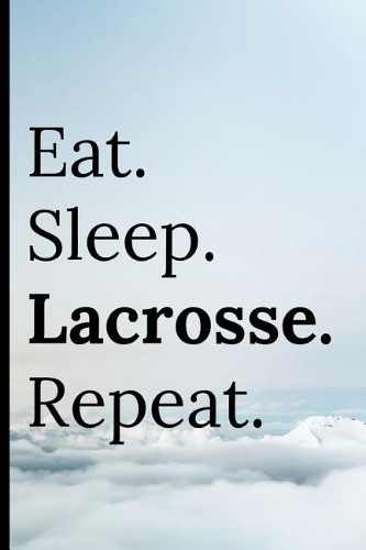 Eat Sleep Lacrosse Repeat