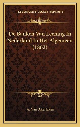 De Banken Van Leening In Nederland In Het Algemeen (1862)