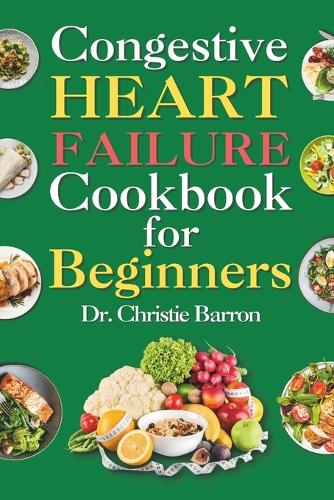 Congestive Heart Failure Cookbook for Beginners