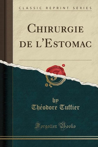 Chirurgie de l'Estomac (Classic Reprint)