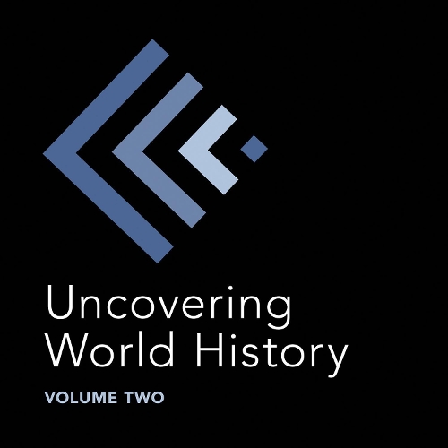 Uncovering World History Volume Two