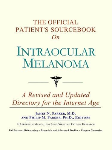 The Official Patient's Sourcebook on Intraocular Melanoma