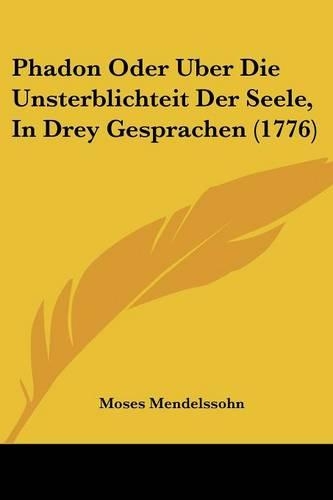Phadon Oder Uber Die Unsterblichteit Der Seele, In Drey Gesprachen (1776)