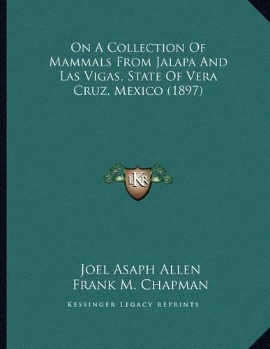 On A Collection Of Mammals From Jalapa And Las Vigas, State Of Vera Cruz, Mexico (1897)