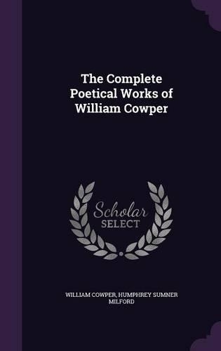 The Complete Poetical Works of William Cowper