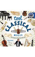 Cool Classical Music: Create & Appreciate What Makes Music Great!