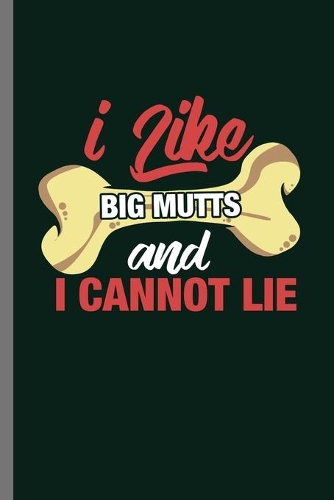 I like Big Mutts and I cannot lie