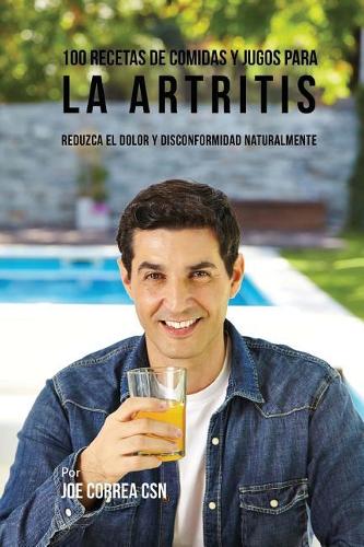 100 Recetas de Comidas y Jugos para la Artritis