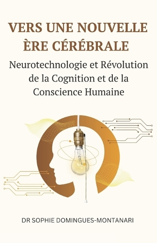 Vers Une Nouvelle Ère Cérébrale: Neurotechnologie et Révolution de la Cognition et de la Conscience Humaine(Essentiels Des Sciences)