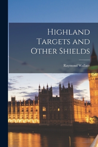 Highland Targets and Other Shields