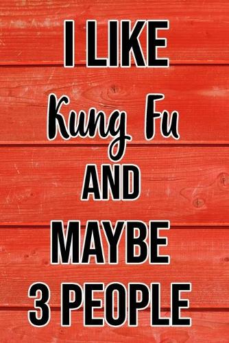 I Like Kung Fu And Maybe 3 People