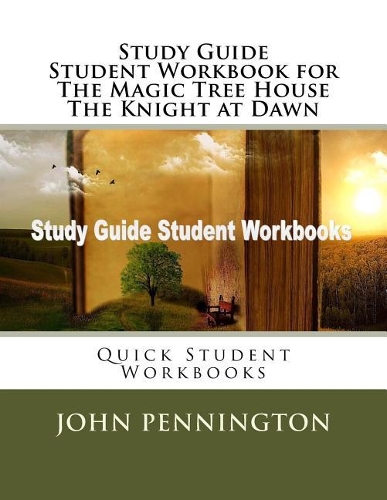 Study Guide Student Workbook for The Magic Tree House The Knight at Dawn: Quick Student Workbooks(Quick Student Workbooks)