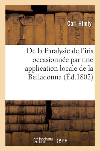 de la Paralysie de l'Iris Occasionnée Par Une Application Locale de la Belladonna