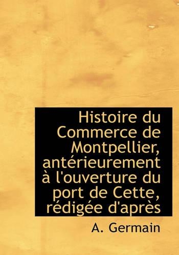 Histoire Du Commerce de Montpellier, Ant Rieurement L'Ouverture Du Port de Cette, R Dig E D'Apr?'s