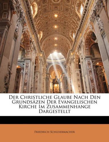 Der Christliche Glaube Nach Den Grundsäzen Der Evangelischen Kirche Im Zusammenhange Dargestellt