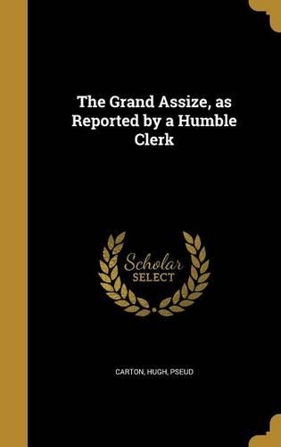 The Grand Assize, as Reported by a Humble Clerk