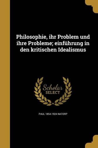 Philosophie, ihr Problem und ihre Probleme; einführung in den kritischen Idealismus