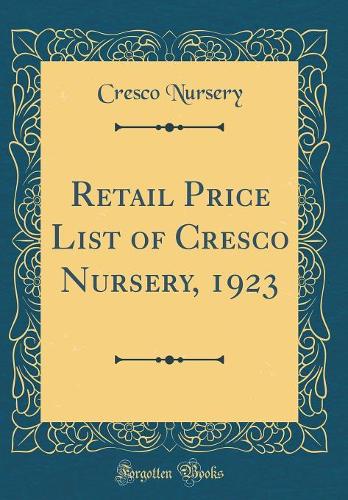 Retail Price List of Cresco Nursery, 1923 (Classic Reprint)
