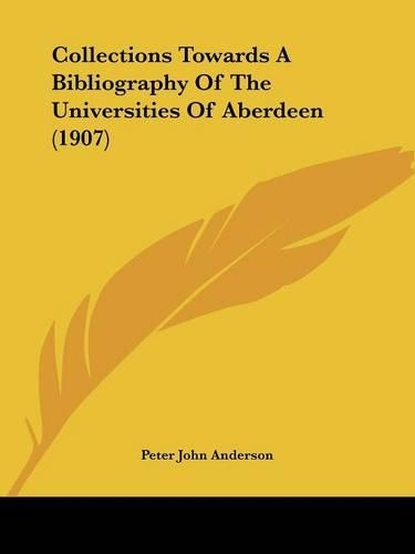 Collections Towards A Bibliography Of The Universities Of Aberdeen (1907)