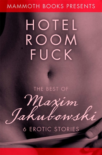 The Mammoth Book of Erotica presents The Best of Maxim Jakubowski