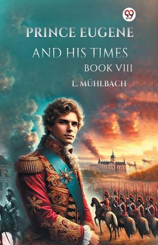 Prince Eugene and His Times Book VIII