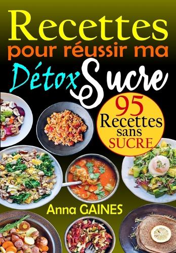 Recettes pour Réussir ma Détox Sucre