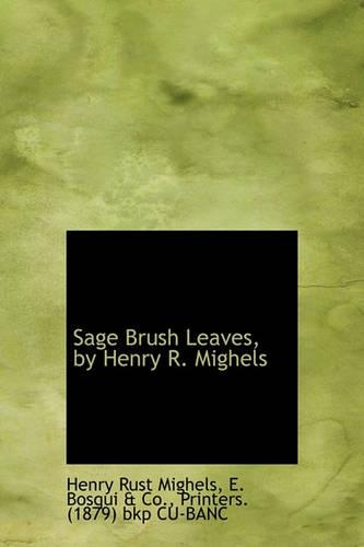 Sage Brush Leaves, by Henry R. Mighels