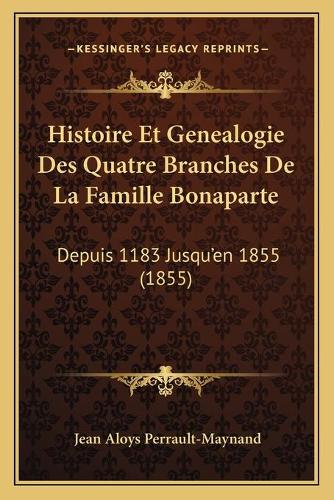 Histoire Et Genealogie Des Quatre Branches De La Famille Bonaparte