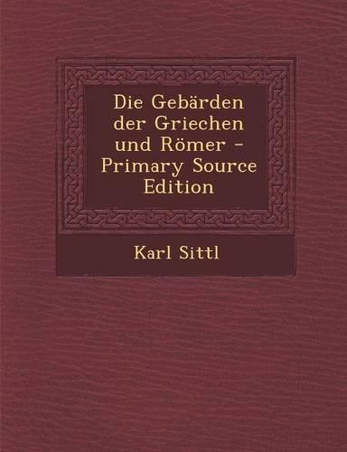 Die Gebarden Der Griechen Und Romer: (German)